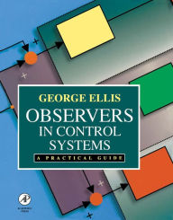 Title: Observers in Control Systems: A Practical Guide, Author: George Ellis