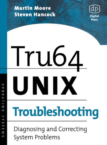 Tru64 UNIX Troubleshooting: Diagnosing and Correcting System Problems