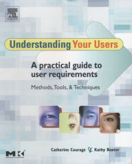 Title: Understanding Your Users: A Practical Guide to User Requirements Methods, Tools, and Techniques, Author: Kathy Baxter