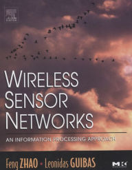 Title: Wireless Sensor Networks: An Information Processing Approach, Author: Feng Zhao