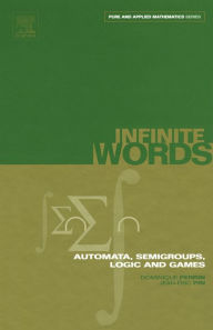 Title: Infinite Words: Automata, Semigroups, Logic and Games, Author: Dominique Perrin