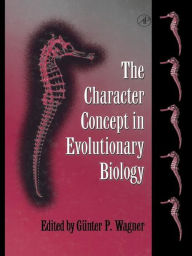 Title: The Character Concept in Evolutionary Biology, Author: Günter P. Wagner
