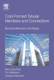 Title: Cold-formed Tubular Members and Connections: Structural Behaviour and Design, Author: Greg Hancock