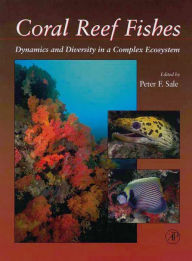 Title: Coral Reef Fishes: Dynamics and Diversity in a Complex Ecosystem, Author: Peter F. Sale