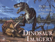 Title: Dinosaur Imagery: The Science of Lost Worlds and Jurassic Art: The Lanzendorf Collection, Author: John J. Lanzendorf