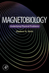 Title: Magnetobiology: Underlying Physical Problems, Author: Vladimir N. Binhi