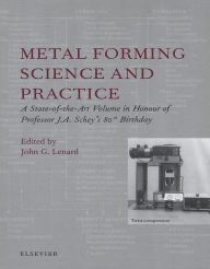 Title: Metal Forming Science and Practice: A State-of-the-Art Volume in Honour of Professor J.A. Schey's 80th Birthday, Author: J.G. Lenard