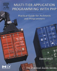 Title: Multi-Tier Application Programming with PHP: Practical Guide for Architects and Programmers, Author: David Wall