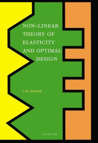 Title: Non-Linear Theory of Elasticity and Optimal Design, Author: L.W. Ratner