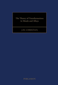 Title: The Theory of Transformations in Metals and Alloys, Author: John Christian