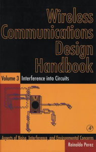 Title: Wireless Communications Design Handbook: Interference into Circuits: Aspects of Noise, Interference, and Environmental Concerns, Author: Reinaldo Perez