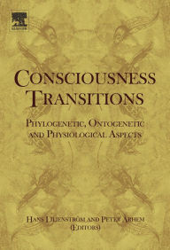 Title: Consciousness Transitions: Phylogenetic, Ontogenetic and Physiological Aspects, Author: Hans Liljenström