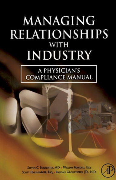 Managing Relationships with Industry: A Physician's Compliance Manual