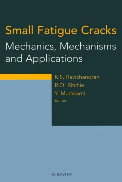 Small Fatigue Cracks: Mechanics, Mechanisms and Applications