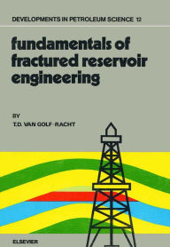 Title: Fundamentals of Fractured Reservoir Engineering, Author: T.D. van Golf-Racht