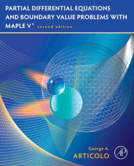 Title: Partial Differential Equations and Boundary Value Problems with Maple, Author: George A. Articolo