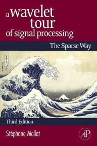 Title: A Wavelet Tour of Signal Processing: The Sparse Way, Author: Stephane Mallat