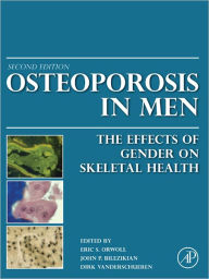 Title: Osteoporosis in Men: The Effects of Gender on Skeletal Health, Author: Eric S. Orwoll