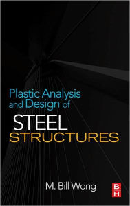 Title: Plastic Analysis and Design of Steel Structures, Author: M. Bill Wong