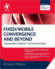 Title: Fixed/Mobile Convergence and Beyond: Unbounded Mobile Communications, Author: Richard Watson