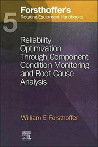 Title: 5. Forsthoffer's Rotating Equipment Handbooks: Reliability Optimization through Component Condition Monitoring and Root Cause Analysis, Author: William E. Forsthoffer