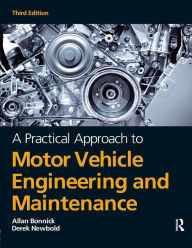 Title: A Practical Approach to Motor Vehicle Engineering and Maintenance / Edition 3, Author: Allan Bonnick