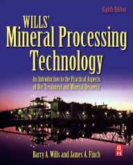 Title: Wills' Mineral Processing Technology: An Introduction to the Practical Aspects of Ore Treatment and Mineral Recovery / Edition 8, Author: Barry A. Wills