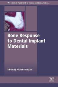 Title: Bone Response to Dental Implant Materials, Author: Adriano Piattelli