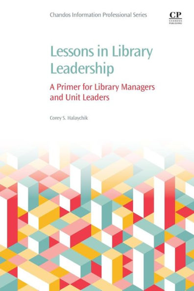 Lessons in Library Leadership: A Primer for Library Managers and Unit Leaders