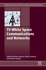 Title: TV White Space Communications and Networks, Author: Robert Stewart