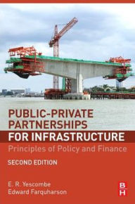 Title: Public-Private Partnerships for Infrastructure: Principles of Policy and Finance / Edition 2, Author: E. R. Yescombe