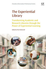 Title: The Experiential Library: Transforming Academic and Research Libraries through the Power of Experiential Learning, Author: Pete McDonnell