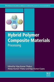 Title: Hybrid Polymer Composite Materials: Processing, Author: Vijay Kumar Thakur