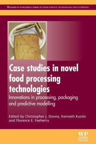 Title: Case Studies in Novel Food Processing Technologies: Innovations in Processing, Packaging, and Predictive Modelling / Edition 197, Author: C J Doona