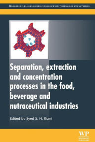 Title: Separation, Extraction and Concentration Processes in the Food, Beverage and Nutraceutical Industries, Author: Syed S. H. Rizvi