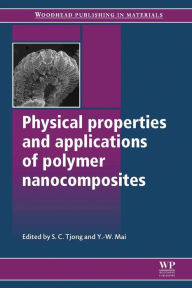 Title: Physical Properties and Applications of Polymer Nanocomposites, Author: S C Tjong