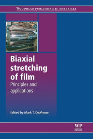 Title: Biaxial Stretching of Film: Principles and Applications, Author: Mark T. DeMeuse