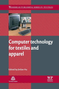Title: Computer Technology for Textiles and Apparel, Author: Jinlian Hu