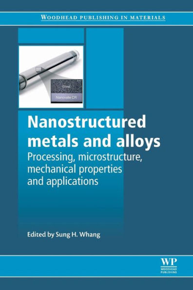 Nanostructured Metals and Alloys: Processing, Microstructure, Mechanical Properties and Applications