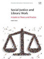 Social Justice and Library Work: A Guide to Theory and Practice