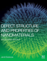 Title: Defect Structure and Properties of Nanomaterials: Second and Extended Edition / Edition 2, Author: J Gubicza