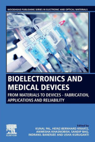 Title: Bioelectronics and Medical Devices: From Materials to Devices - Fabrication, Applications and Reliability, Author: Kunal Pal