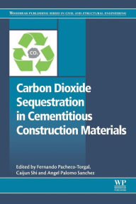 Title: Carbon Dioxide Sequestration in Cementitious Construction Materials, Author: F. Pacheco-Torgal