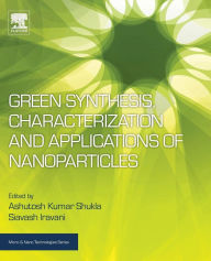 Title: Green Synthesis, Characterization and Applications of Nanoparticles, Author: Ashutosh Kumar Shukla
