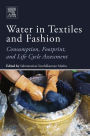 Water in Textiles and Fashion: Consumption, Footprint, and Life Cycle Assessment