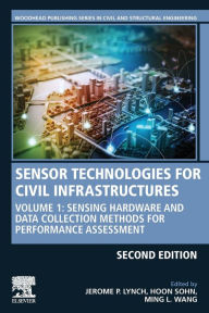 Title: Sensor Technologies for Civil Infrastructures: Volume 1: Sensing Hardware and Data Collection Methods for Performance Assessment / Edition 2, Author: Jerome P. Lynch