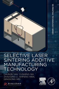 Title: Selective Laser Sintering Additive Manufacturing Technology, Author: Chunze Yan