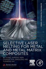 Title: Selective Laser Melting for Metal and Metal Matrix Composites, Author: Bo Song