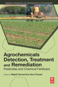 Title: Agrochemicals Detection, Treatment and Remediation: Pesticides and Chemical Fertilizers, Author: Majeti Narasimha Vara Prasad