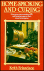 Home Smoking and Curing : How You Can Smoke-Cure, Salt and Preserve Fish Meat and Game
